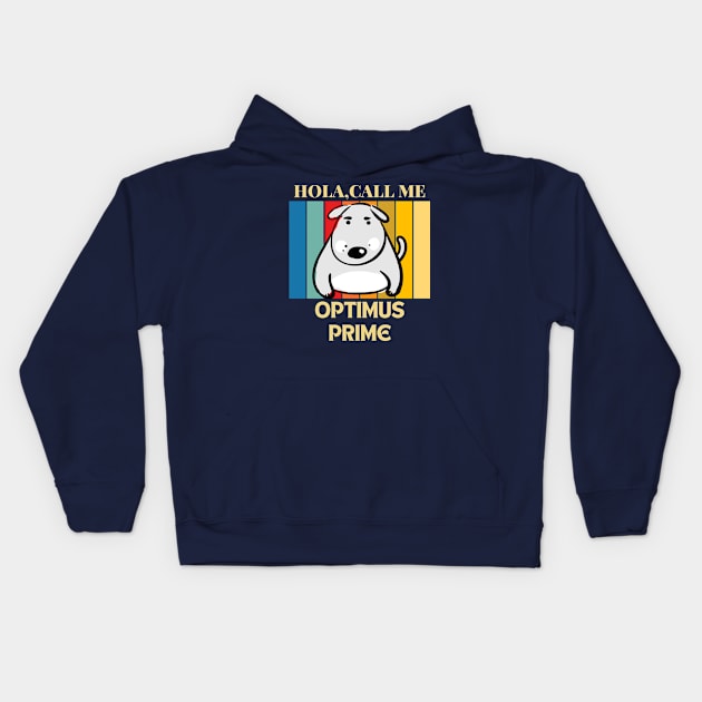 Hola, Call me Optimus Prime dog name t-shirt Kids Hoodie by PawPrint Emporium